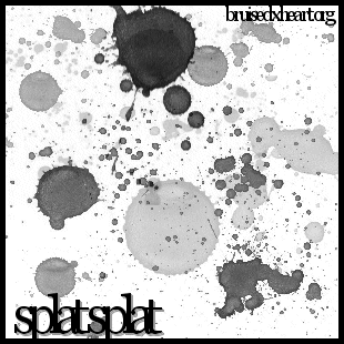 Splat Splat - bruisedxheart.org